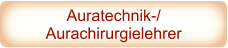 Auratechnik-/ Aurachirurgielehrer