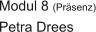 Modul 8 (Prsenz) Petra Drees