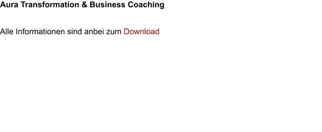 Aura Transformation & Business Coaching   Alle Informationen sind anbei zum Download